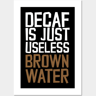 Decaf Is Just Useless Brown Water Posters and Art